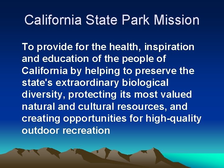 California State Park Mission To provide for the health, inspiration and education of the