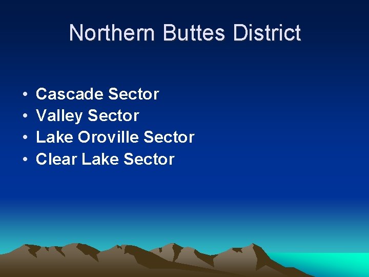 Northern Buttes District • • Cascade Sector Valley Sector Lake Oroville Sector Clear Lake