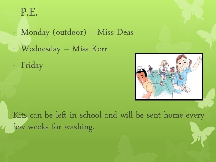 P. E. - Monday (outdoor) – Miss Deas - Wednesday – Miss Kerr -