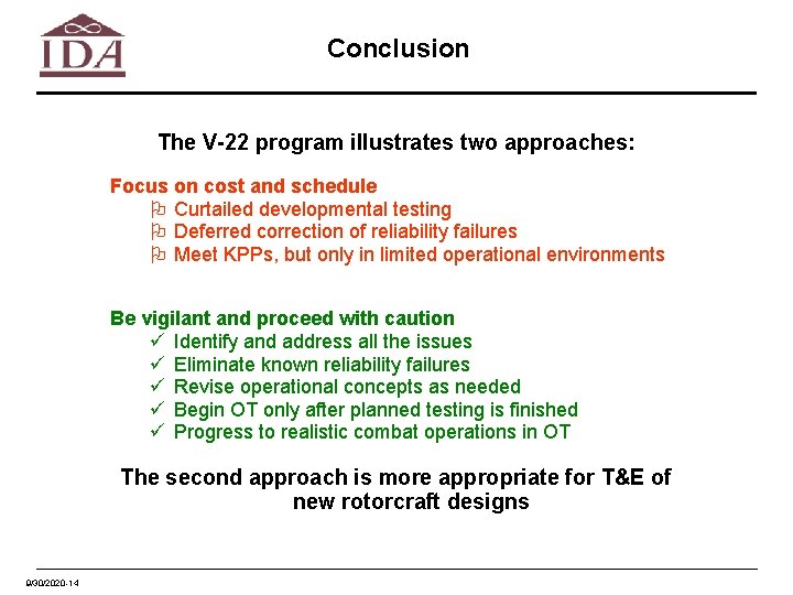 Conclusion The V-22 program illustrates two approaches: Focus on cost and schedule O Curtailed