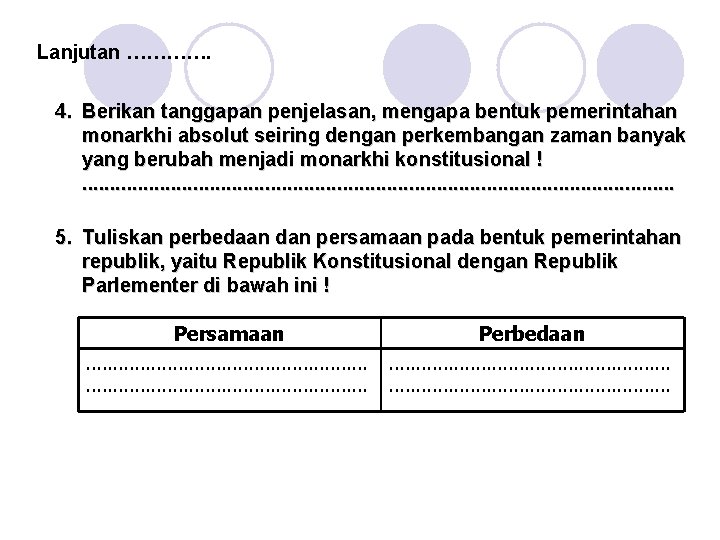 Lanjutan …………. 4. Berikan tanggapan penjelasan, mengapa bentuk pemerintahan monarkhi absolut seiring dengan perkembangan