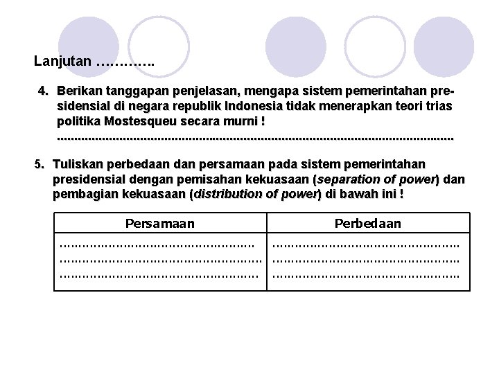 Lanjutan …………. 4. Berikan tanggapan penjelasan, mengapa sistem pemerintahan presidensial di negara republik Indonesia