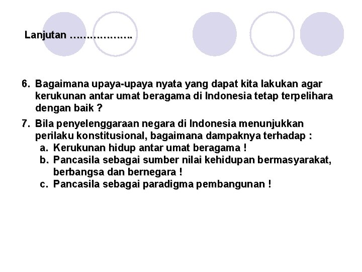 Lanjutan ………………. 6. Bagaimana upaya-upaya nyata yang dapat kita lakukan agar kerukunan antar umat