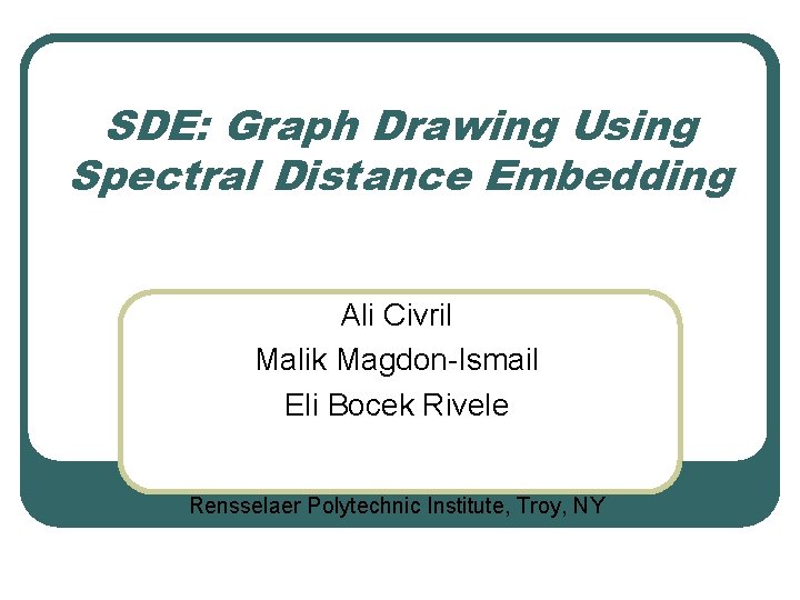 SDE: Graph Drawing Using Spectral Distance Embedding Ali Civril Malik Magdon-Ismail Eli Bocek Rivele