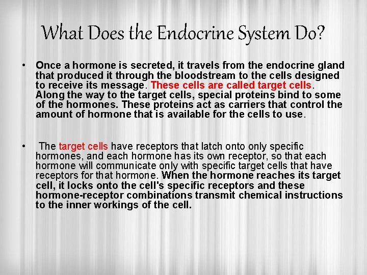 What Does the Endocrine System Do? • Once a hormone is secreted, it travels