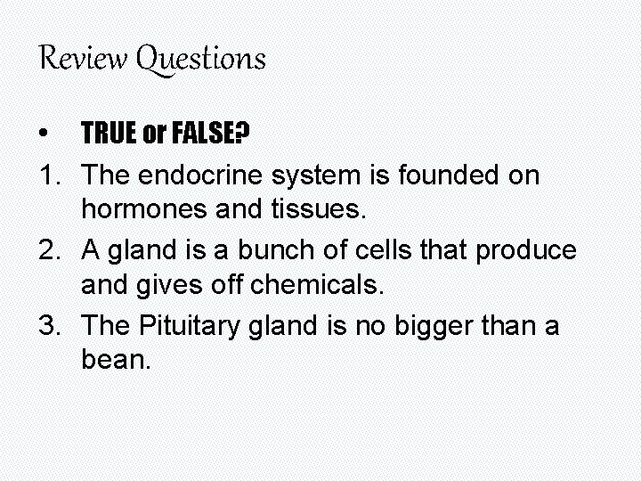 Review Questions • TRUE or FALSE? 1. The endocrine system is founded on hormones