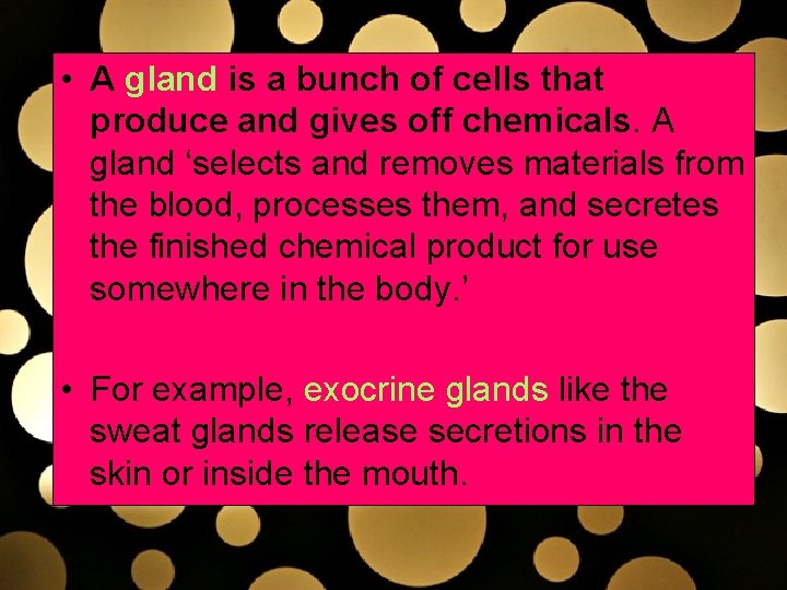  • A gland is a bunch of cells that produce and gives off