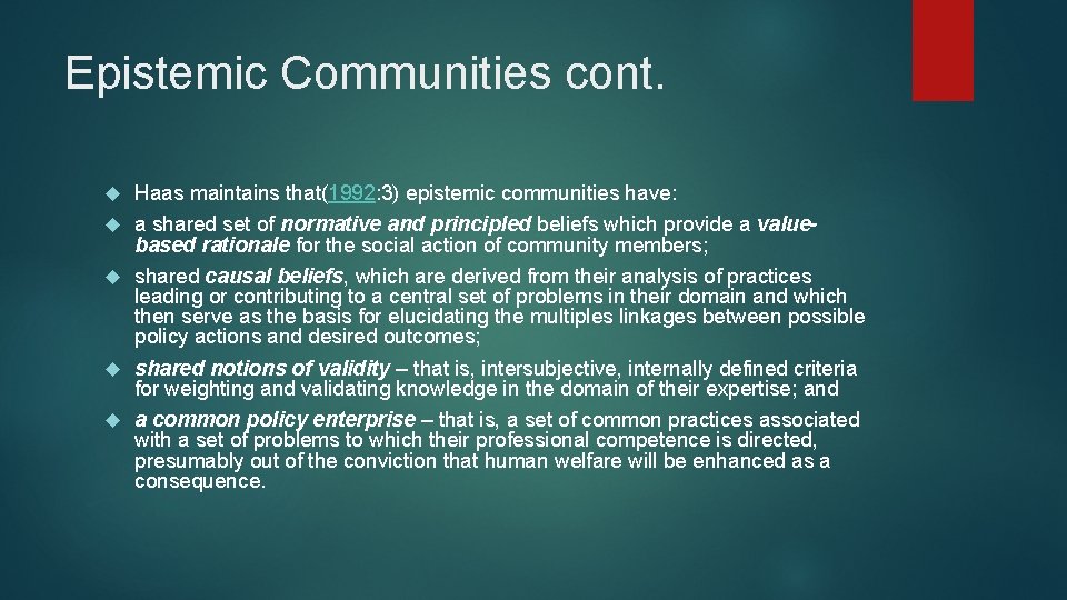 Epistemic Communities cont. Haas maintains that(1992: 3) epistemic communities have: a shared set of