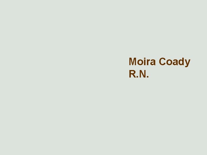 Moira Coady R. N. 