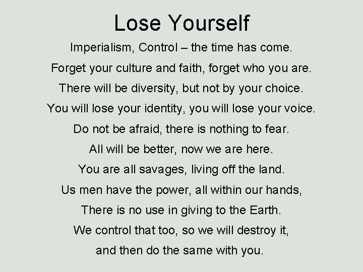 Lose Yourself Imperialism, Control – the time has come. Forget your culture and faith,
