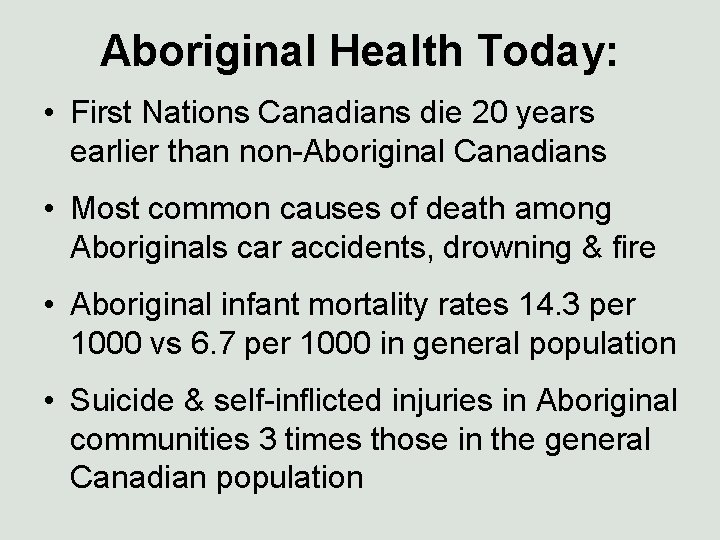 Aboriginal Health Today: • First Nations Canadians die 20 years earlier than non-Aboriginal Canadians