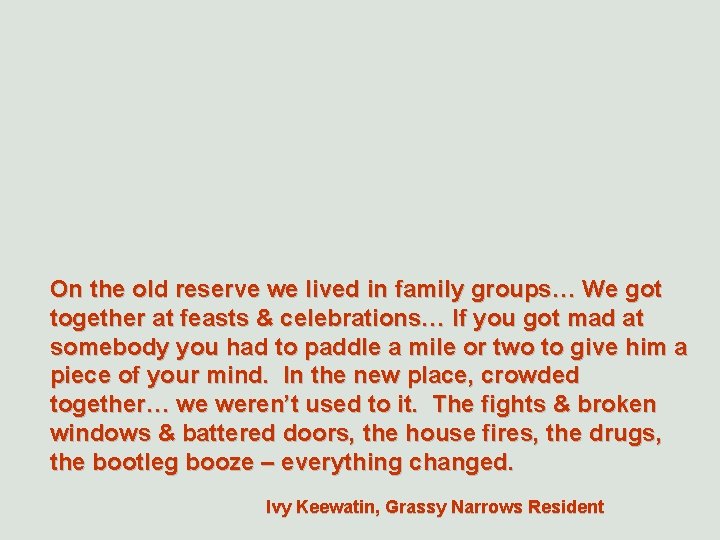 On the old reserve we lived in family groups… We got together at feasts