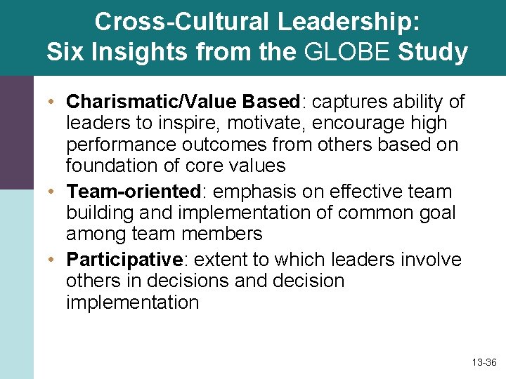 Cross-Cultural Leadership: Six Insights from the GLOBE Study • Charismatic/Value Based: captures ability of