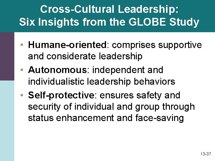 Cross-Cultural Leadership: Six Insights from the GLOBE Study • Humane-oriented: comprises supportive and considerate