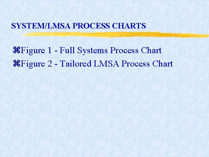 SYSTEM/LMSA PROCESS CHARTS z. Figure 1 - Full Systems Process Chart z. Figure 2 SYSTEM/LMSA PROCESS CHARTS z. Figure 1 - Full Systems Process Chart z. Figure 2