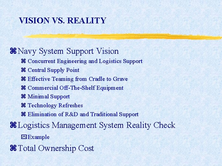 VISION VS. REALITY z Navy System Support Vision z Concurrent Engineering and Logistics Support VISION VS. REALITY z Navy System Support Vision z Concurrent Engineering and Logistics Support