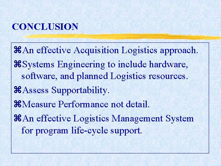 CONCLUSION z. An effective Acquisition Logistics approach. z. Systems Engineering to include hardware, software, CONCLUSION z. An effective Acquisition Logistics approach. z. Systems Engineering to include hardware, software,