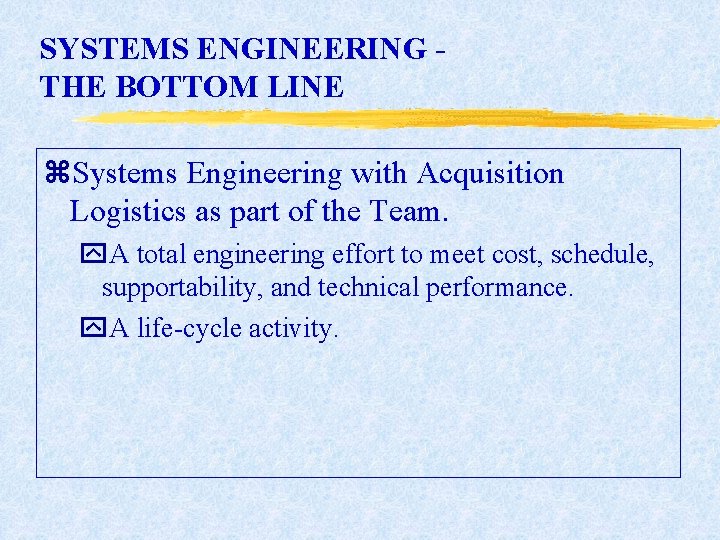 SYSTEMS ENGINEERING THE BOTTOM LINE z. Systems Engineering with Acquisition Logistics as part of SYSTEMS ENGINEERING THE BOTTOM LINE z. Systems Engineering with Acquisition Logistics as part of
