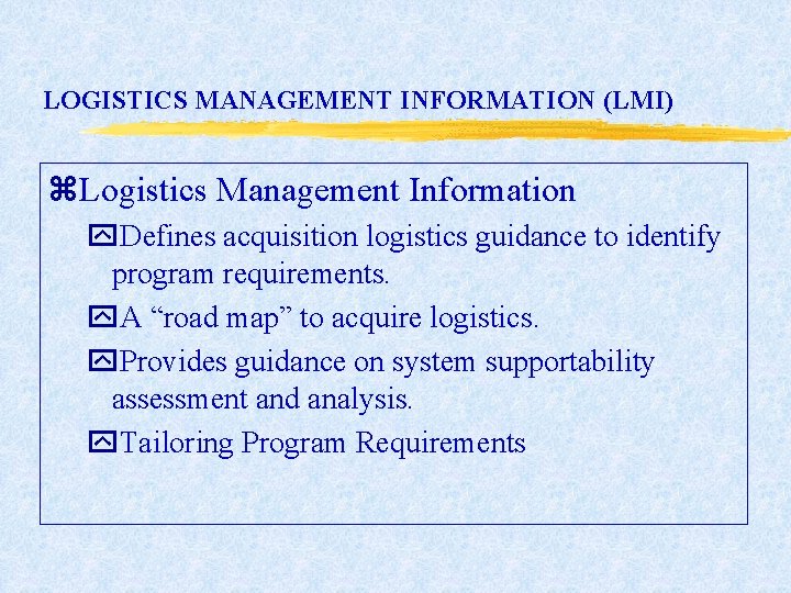 LOGISTICS MANAGEMENT INFORMATION (LMI) z. Logistics Management Information y. Defines acquisition logistics guidance to LOGISTICS MANAGEMENT INFORMATION (LMI) z. Logistics Management Information y. Defines acquisition logistics guidance to