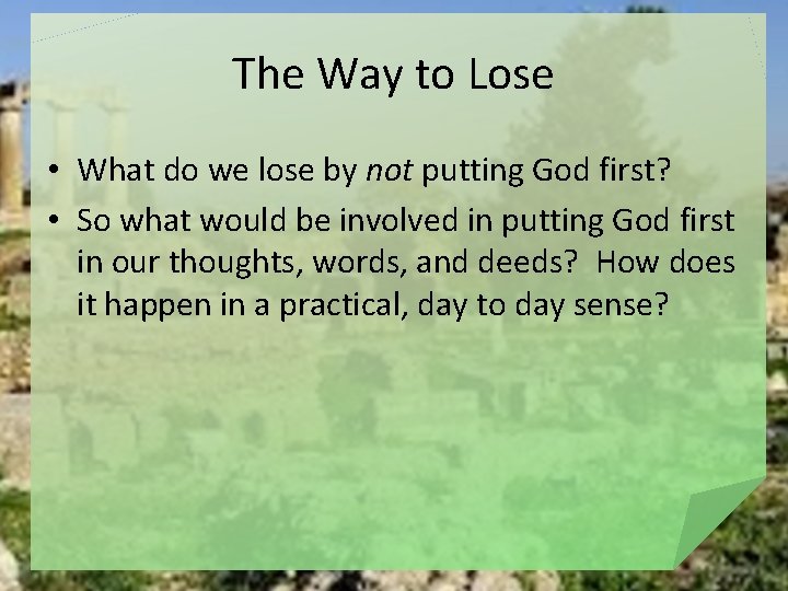 The Way to Lose • What do we lose by not putting God first?