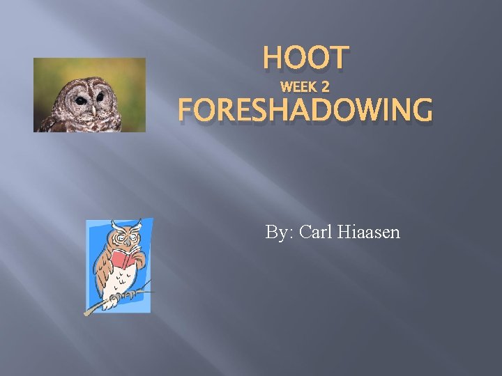 HOOT WEEK 2 FORESHADOWING By: Carl Hiaasen 