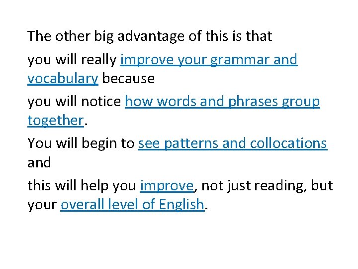 The other big advantage of this is that you will really improve your grammar The other big advantage of this is that you will really improve your grammar