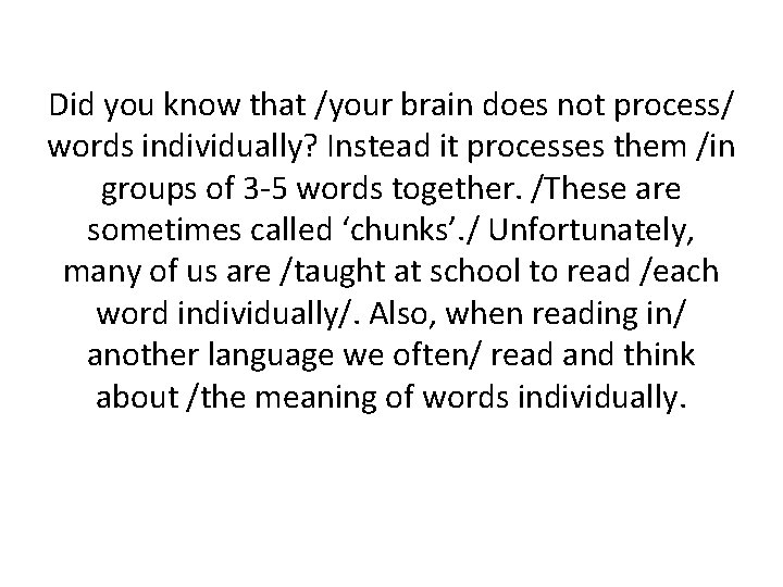 Did you know that /your brain does not process/ words individually? Instead it processes Did you know that /your brain does not process/ words individually? Instead it processes