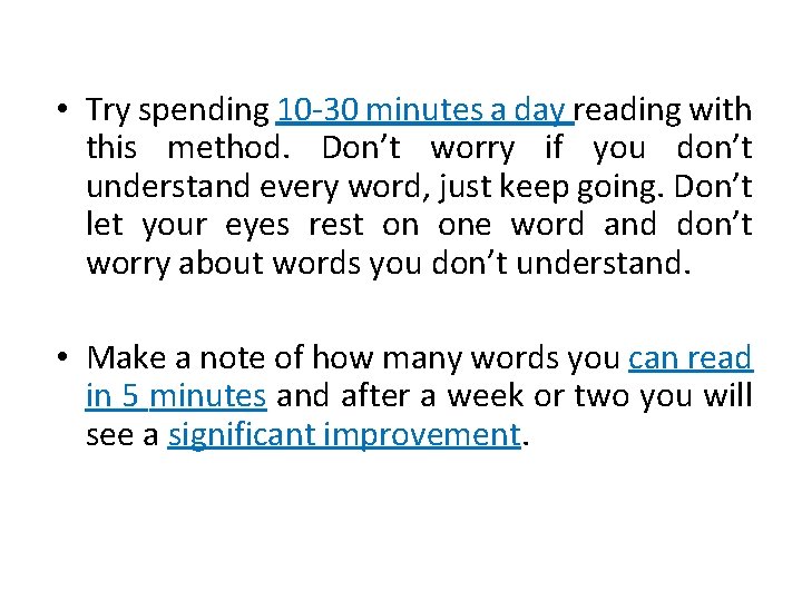 • Try spending 10 -30 minutes a day reading with this method. Don’t • Try spending 10 -30 minutes a day reading with this method. Don’t