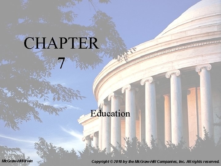 CHAPTER 7 Education Mc. Graw-Hill/Irwin Copyright © 2010 by the Mc. Graw-Hill Companies, Inc.