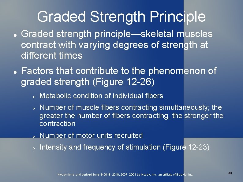 Graded Strength Principle Graded strength principle—skeletal muscles contract with varying degrees of strength at