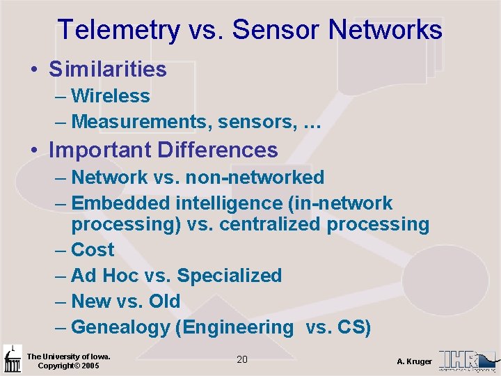 Telemetry vs. Sensor Networks • Similarities – Wireless – Measurements, sensors, … • Important