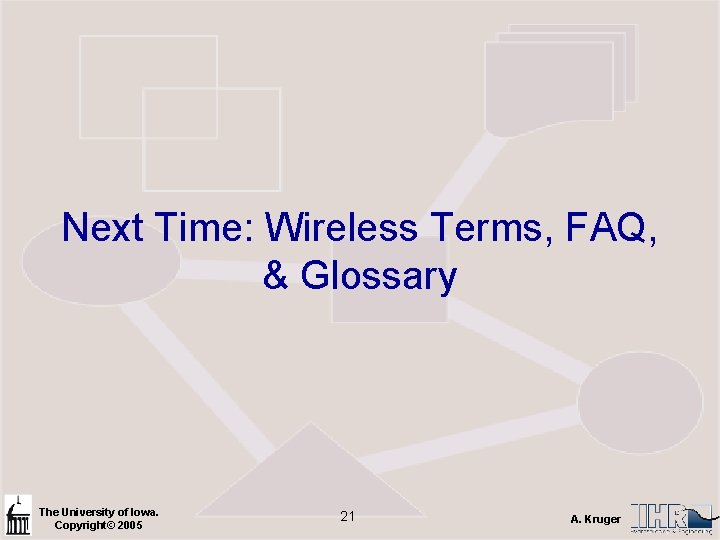 Next Time: Wireless Terms, FAQ, & Glossary The University of Iowa. Copyright© 2005 21