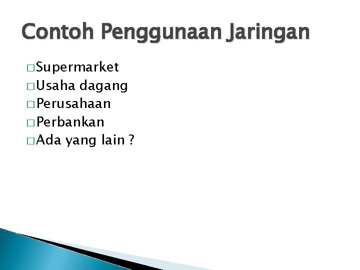 Contoh Penggunaan Jaringan � Supermarket � Usaha dagang � Perusahaan � Perbankan � Ada