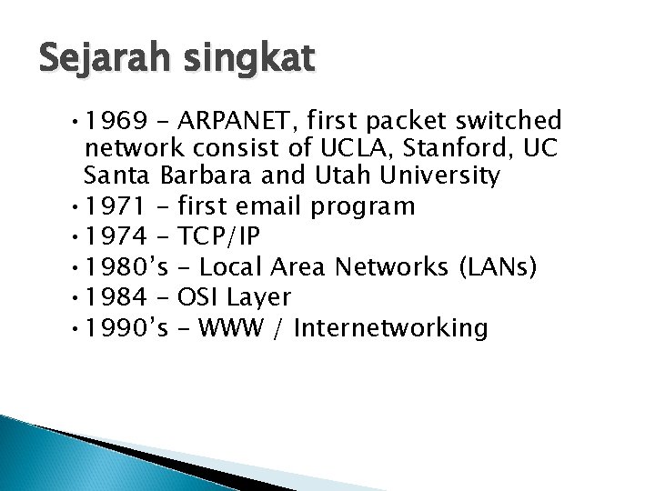 Sejarah singkat • 1969 – ARPANET, first packet switched network consist of UCLA, Stanford,