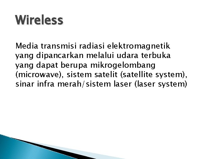 Wireless Media transmisi radiasi elektromagnetik yang dipancarkan melalui udara terbuka yang dapat berupa mikrogelombang