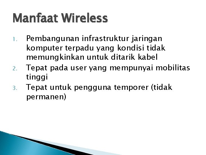 Manfaat Wireless 1. 2. 3. Pembangunan infrastruktur jaringan komputer terpadu yang kondisi tidak memungkinkan