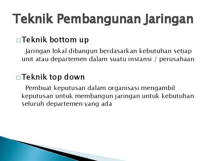 Teknik Pembangunan Jaringan � Teknik bottom up Jaringan lokal dibangun berdasarkan kebutuhan setiap unit