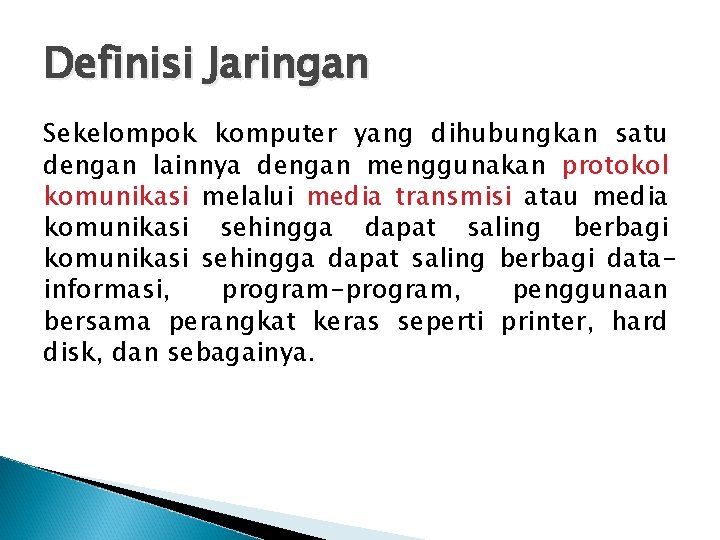 Definisi Jaringan Sekelompok komputer yang dihubungkan satu dengan lainnya dengan menggunakan protokol komunikasi melalui