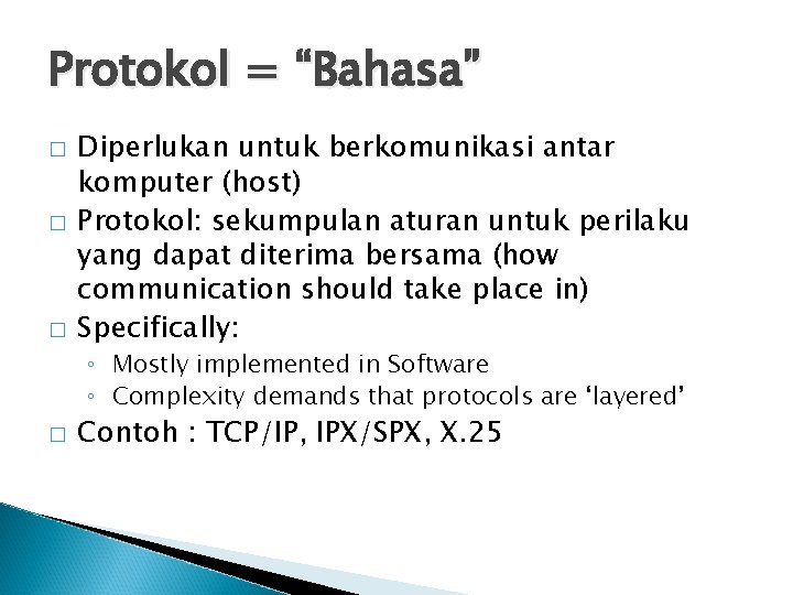 Protokol = “Bahasa” � � � Diperlukan untuk berkomunikasi antar komputer (host) Protokol: sekumpulan