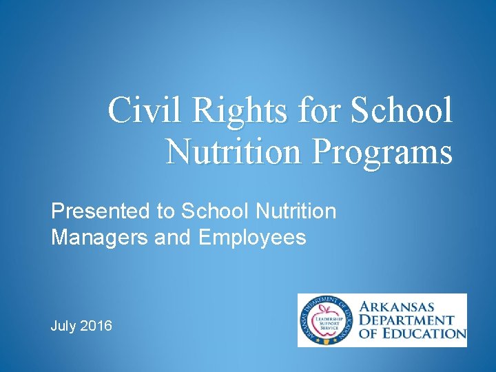 Civil Rights for School Nutrition Programs Presented to School Nutrition Managers and Employees July