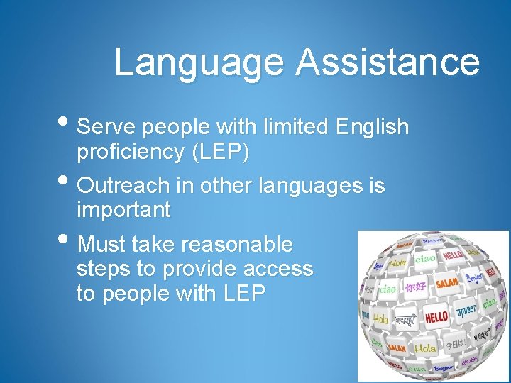 Language Assistance • Serve people with limited English • • proficiency (LEP) Outreach in
