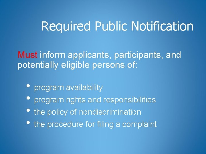 Required Public Notification Must inform applicants, participants, and potentially eligible persons of: • program