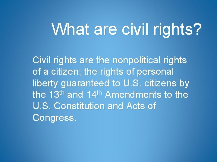 What are civil rights? Civil rights are the nonpolitical rights of a citizen; the