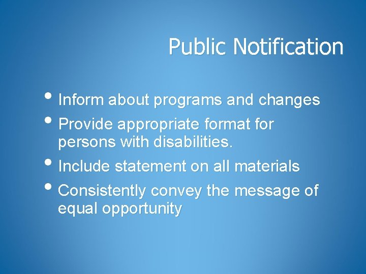 Public Notification • Inform about programs and changes • Provide appropriate format for persons