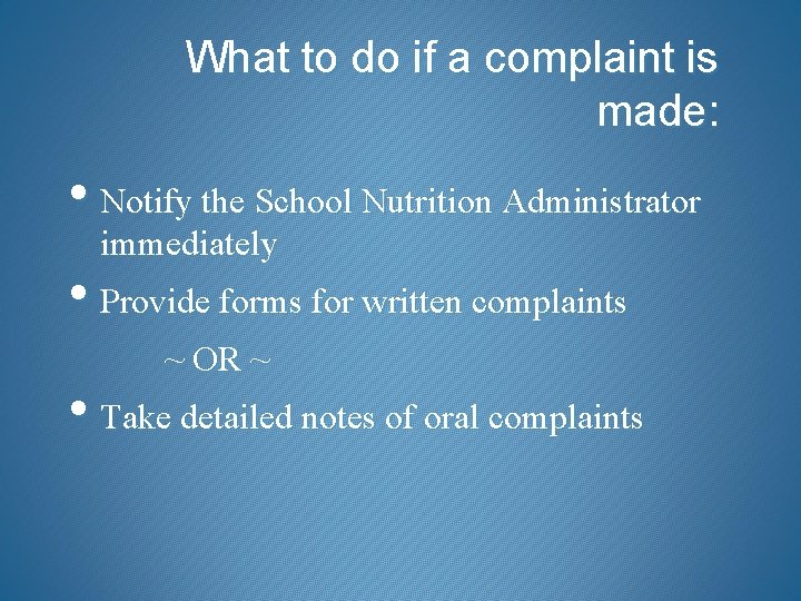 What to do if a complaint is made: • Notify the School Nutrition Administrator