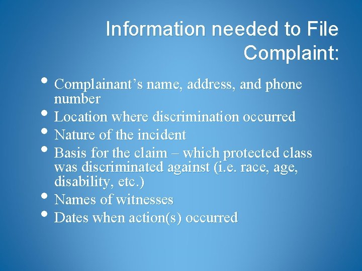 Information needed to File Complaint: • Complainant’s name, address, and phone number • Location