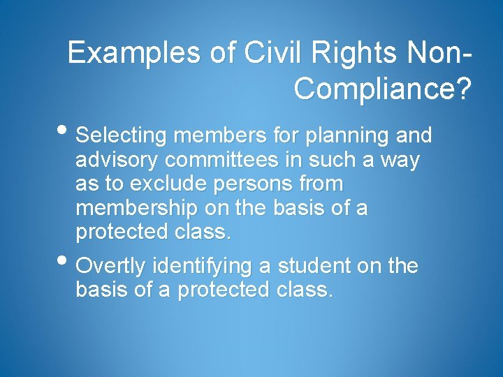 Examples of Civil Rights Non. Compliance? • Selecting members for planning and • advisory