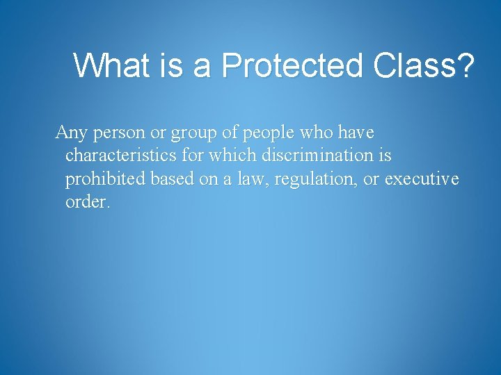 What is a Protected Class? Any person or group of people who have characteristics