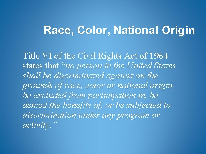 Race, Color, National Origin Title VI of the Civil Rights Act of 1964 states