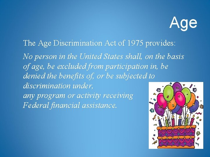 Age The Age Discrimination Act of 1975 provides: No person in the United States